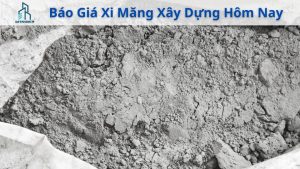 Báo Giá Xi Măng Xây Dựng Hôm Nay.