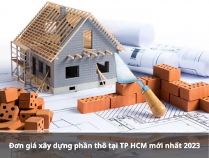 Đơn giá xây dựng phần thô tại TP HCM mới nhất 2023