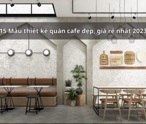 15 Mẫu thiết kế quán cafe đẹp, giá rẻ nhất 2023
