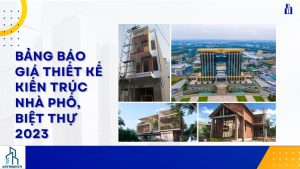 Bảng báo giá thiết kế kiến trúc nhà phố biệt thự 2023