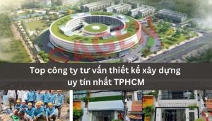 Các công ty thiết kế xây dựng uy tín Tphcm