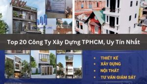 Top 20 Công Ty Xây Dựng TPHCM, Uy Tín Nhất