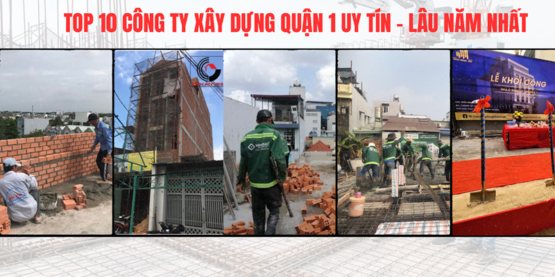 Top 10 công ty xây dựng Quận 1 uy tín, lâu năm nhất