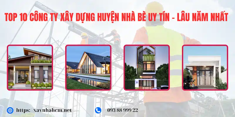 Top 10 công ty xây dựng Huyện Nhà Bè uy tín, lâu nắm nhất