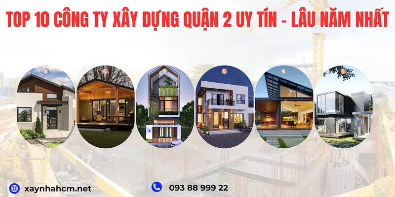 Top 10 công ty xây dựng Quận 2 uy tín, lâu năm nhất