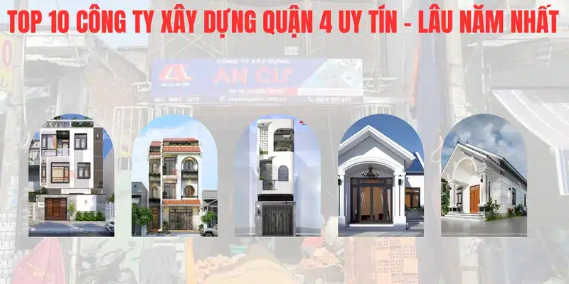 Top 10 công ty xây dựng Quận 4 uy tín, lâu năm nhất