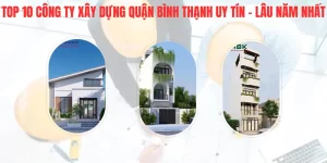 Top 10 công ty xây dựng Quận Bình Thạnh uy tín, lâu năm nhất