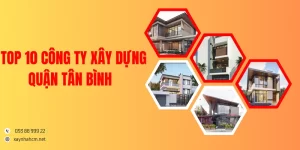 Top 10 công ty xây dựng Quận Tân Bình uy tín, lâu năm nhất