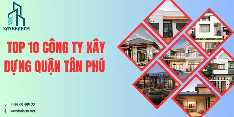 Top 10 công ty xây dựng Quận Tân Phú uy tín, lâu năm nhất